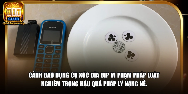 Cảnh báo dụng cụ xóc đĩa bịp vi phạm pháp luật nghiêm trọng hậu quả pháp lý nặng nề.