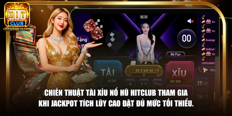 Chiến thuật tài xỉu nổ hũ HitClub tham gia khi Jackpot tích lũy cao đặt đủ mức tối thiểu.