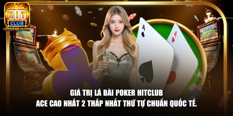 Giá trị lá bài poker HitClub Ace cao nhất 2 thấp nhất thứ tự chuẩn quốc tế.
