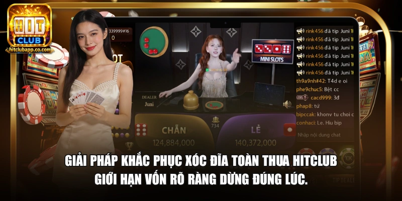 Giải pháp khắc phục xóc đĩa toàn thua HitClub giới hạn vốn rõ ràng dừng đúng lúc.