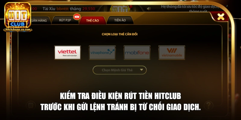 Kiểm tra điều kiện rút tiền HitClub trước khi gửi lệnh tránh bị từ chối giao dịch.