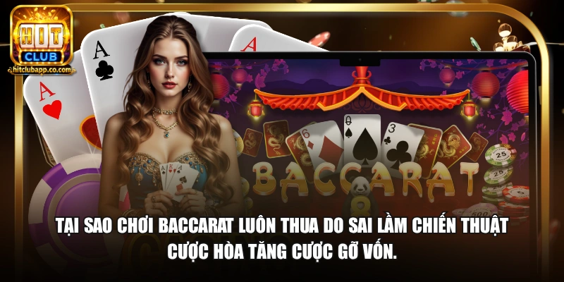 Tại sao chơi baccarat luôn thua do sai lầm chiến thuật cược Hòa tăng cược gỡ vốn.
