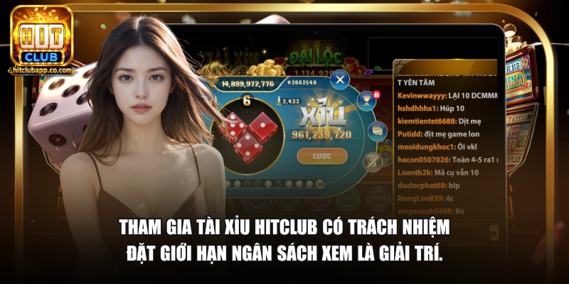 Tham gia tài xỉu HitClub có trách nhiệm đặt giới hạn ngân sách xem là giải trí.