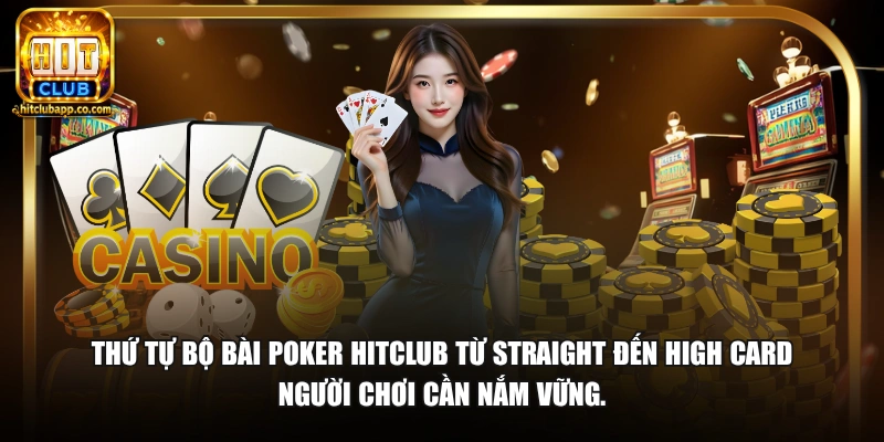 Thứ tự bộ bài poker HitClub từ Straight đến High Card người chơi cần nắm vững.