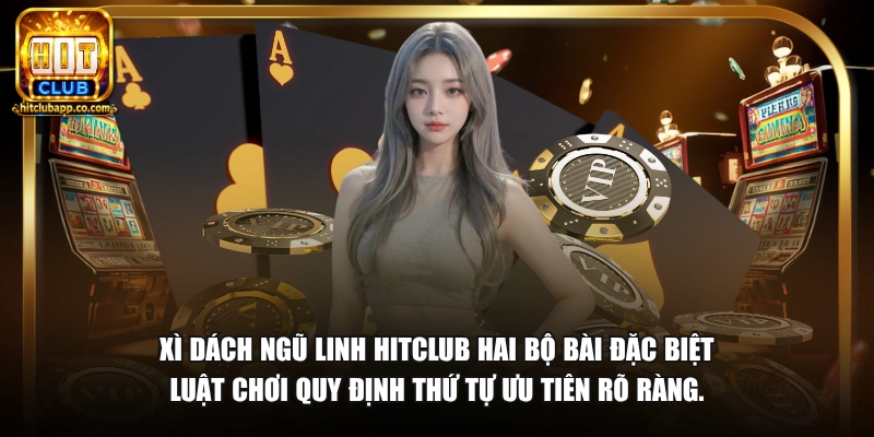 Xì dách ngũ linh HitClub hai bộ bài đặc biệt luật chơi quy định thứ tự ưu tiên rõ ràng.